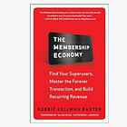 The Membership Economy: Find Your Super Users, Master the Forever Transaction, and Build Recurring Revenue