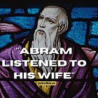 "Abram listened to his wife"