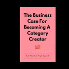 The Business Case For Becoming A Category Creator (And Why Most People Ignore It)