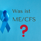 Myalgische Enzephalomyelitis/ Chronisches Fatigue Syndrom (ME/CFS); Teil 2