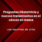 Preguntas Obstetricia y nuevos tratamientos en el cáncer de mama