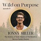 01. Jonny Miller ~ The Alchemy of Grief, Wisdom of the Breath & Nervous System Mastery