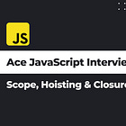 Ace Your Next JavaScript Interview: Scope, Hoisting & Closures (Part 1)
