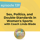 139 - Sex, Politics, and Double-Standards in Women's Sports with Coach Linda Blade