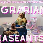 Why Do We Want to Live Like Agrarian Peasants So Badly ?