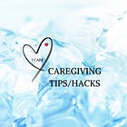 Caregiving Hacks & Tips
