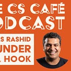 CS Café Podcast #4 - Firaas Rashid, Founder and CEO of Hook