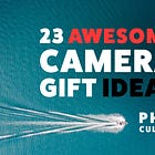 23 Incredible Camera Gift Ideas for Your Photographer Friend