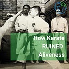 How Karate Ruined Aliveness