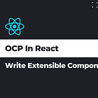 Open-Closed Principle (OCP) In React: Write Extensible Components