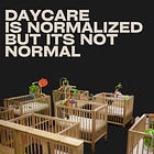 Daycare is Normalized But it Ain't Normal