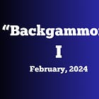 "Backgammon" – February, 2024