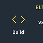 ELTs: Buy vs Build