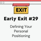 Early Exit #29: A Masterclass on Personal Positioning