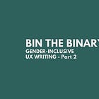 Bin the binary: 5 steps to write a more gender-inclusive UX