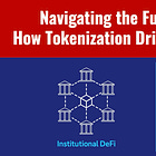 Navigating the Future of Banking: How Tokenization Drives Institutional DeFi