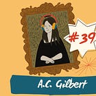 #39: Alfred Carlton Gilbert
