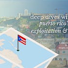 deep dives with edgard: puerto rico's economic exploitation and migration