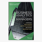 Business Analytics for Managers: Taking Business Intelligence Beyond Reporting 