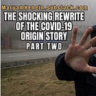 The Shocking Rewrite of The COVID-19 Origins Story - Part Two