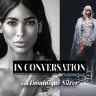 IN CONVERSATION with Model, Actress, And Activist Dominique Silver