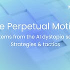 The Perpetual Motion | Systems from the AI dystopia series