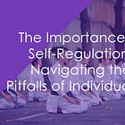 The Importance of Self-Regulation