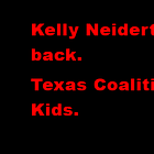 Kelly Neidert is back with a new group, Texas Coalition for Kids. 