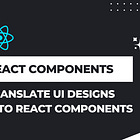 Building React Components: Turning UI Designs Into React Components
