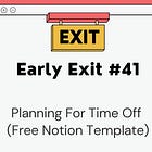 Early Exit #41: Taking Planned Time Off as A Freelancer