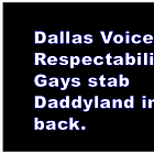 Dallas Voice, Respectability Gays stab Daddyland in the back. The hating on circuit Gays. AKA sorority is the culprit. Update 1,2,3 and more. 