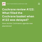 Cochrane review A122: what filled the Cochrane basket when A122 was delayed? 