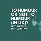 To humour or not to humour (in UX)