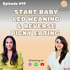 19. Start Baby Led Weaning | Reverse your Toddler’s Picky Eating 