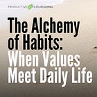 The Alchemy of Habits: When Values Meet Daily Life