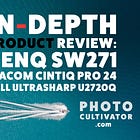 In-Depth Product Review: BenQ SW271, Wacom Cintiq Pro 24, and Dell UltraSharp U2720Q