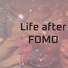 Life after FOMO