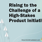 Rising to the Challenge of a High-Stakes Product Initiative
