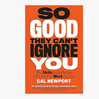 So Good They Can't Ignore You: Why Skills Trump Passion in the Quest for Work You Love