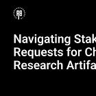 Navigating Stakeholder Requests for Changes to Research Artifacts