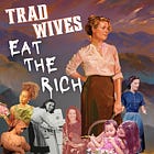 Trad Wives are Eating the Rich
