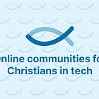 Looking for an online community of Christians in tech?