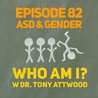 82 - ASD & Gender: Who am I? with Dr. Tony Attwood