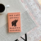 May I Recommend: The Last Animal by Ramona Ausubel