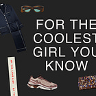 Gifts for the Coolest Girl You Know