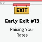 Early Exit #13: How to raise your rates