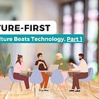 The Culture-First Approach – Why Culture Beats Technology, Part 1