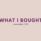 what i bought, november 16-30