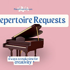 6 ways to make time for creativity: #6 repertoire requests