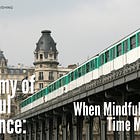 The Alchemy of Presence: When Mindfulness Meets Time Management 
